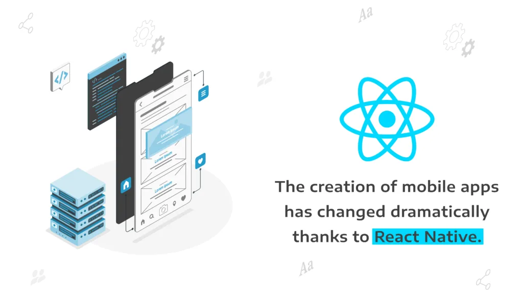 The creation of mobile apps has changed dramatically thanks to React Native.